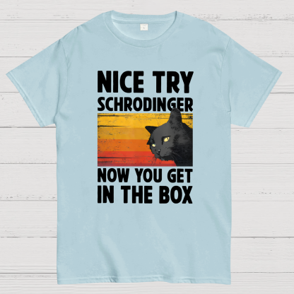Nice Try Schrodinger Now You Get In The Box Black Cat Funny Nerdy T-Shirt