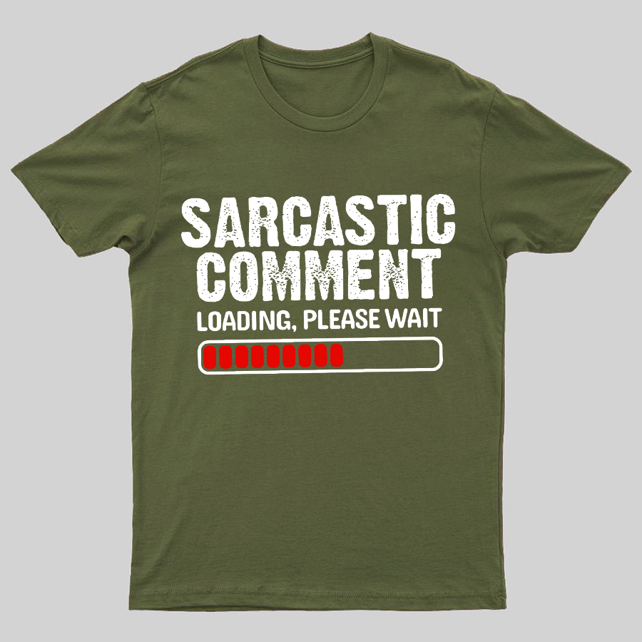 Sarcastic Comment Loading Please Wait Geeky T-Shirt