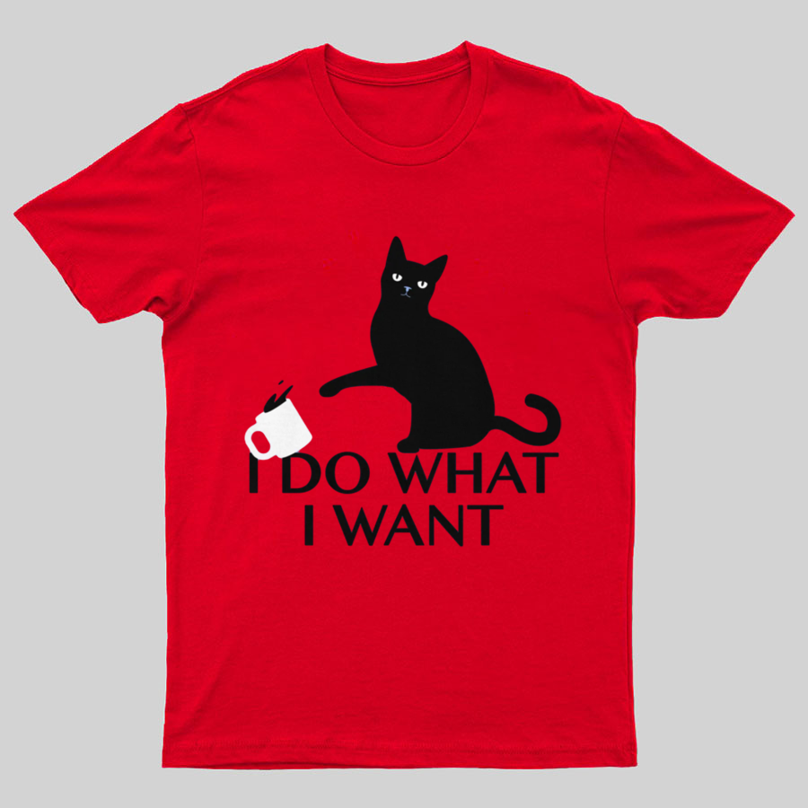 I Do What I Want Geeky T-Shirt