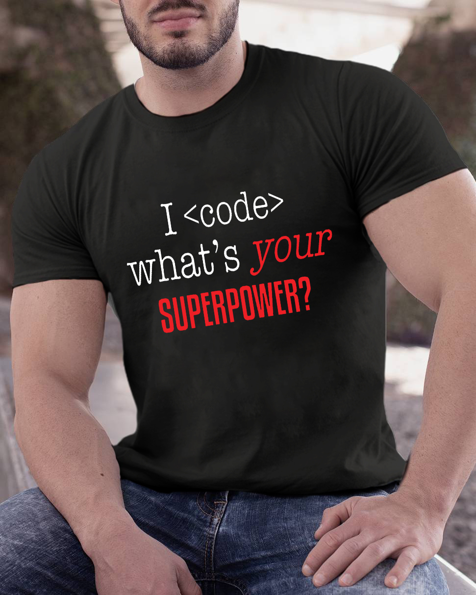 I Code Whats Your Superpower Geeky T-Shirt