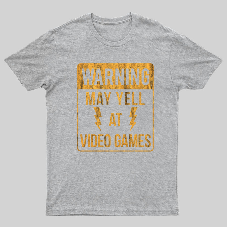 Warning May Yell At Video Games Geeky T-Shirt