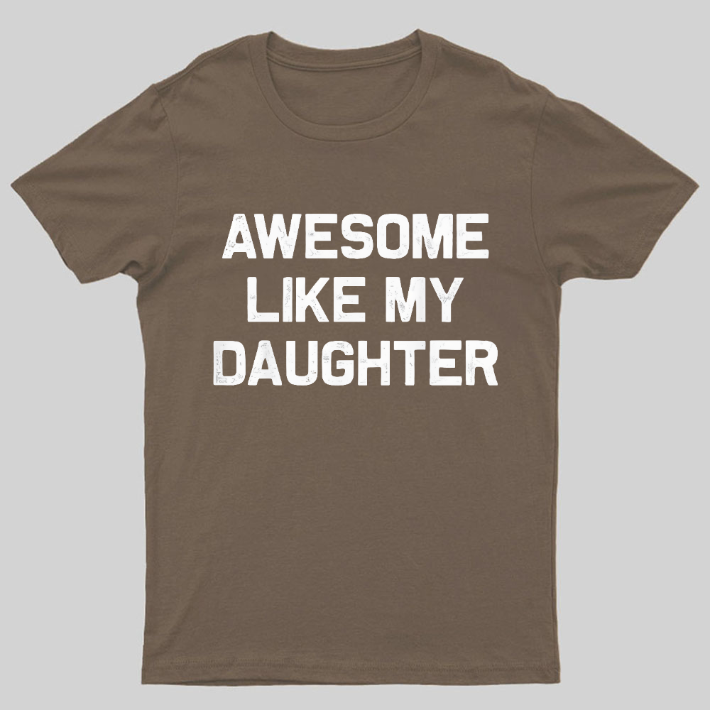 Awesome Like My Daughter Geeky T-Shirt