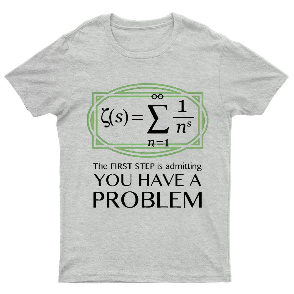 You Have a Problem Geeky T-Shirt