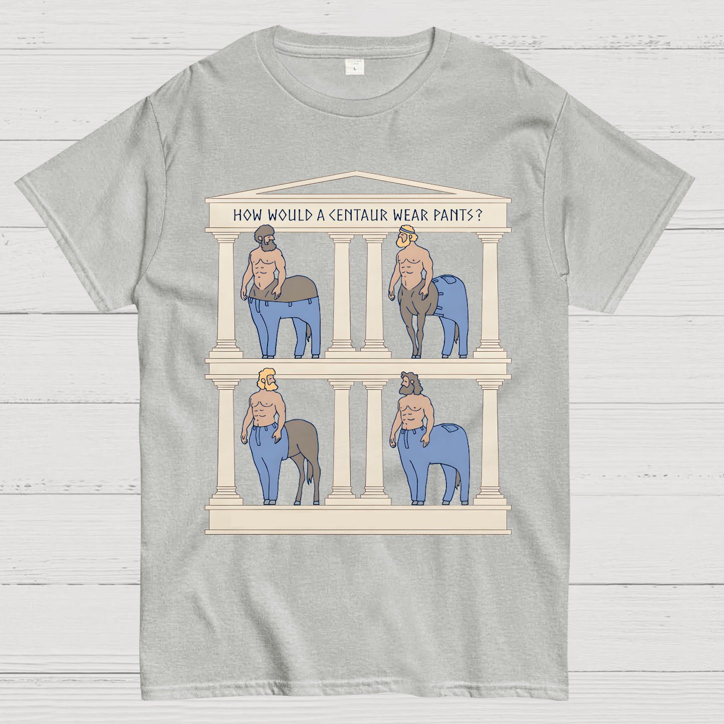 How Would a Centaur Wear Pants Funny Geek T-Shirt