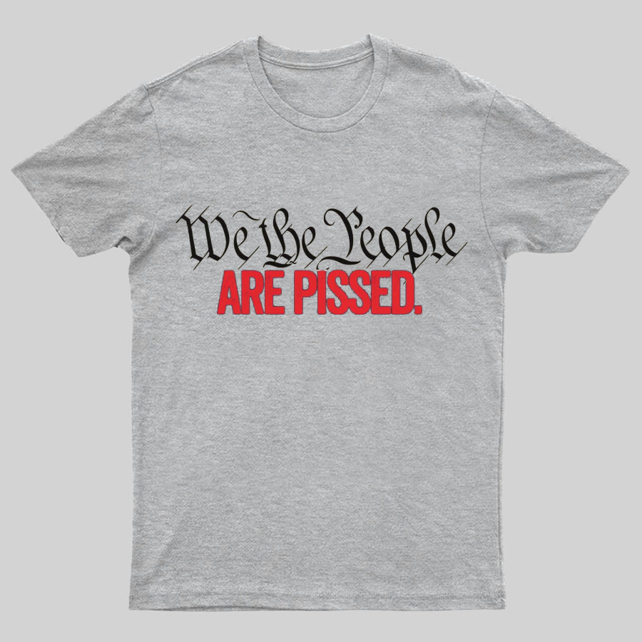 We The People Are Pissed Off T-Shirt