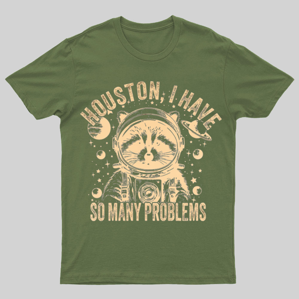 Houston, I Have So Many Problems Funny Nerdy T-Shirt