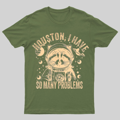 Houston, I Have So Many Problems Funny Nerdy T-Shirt