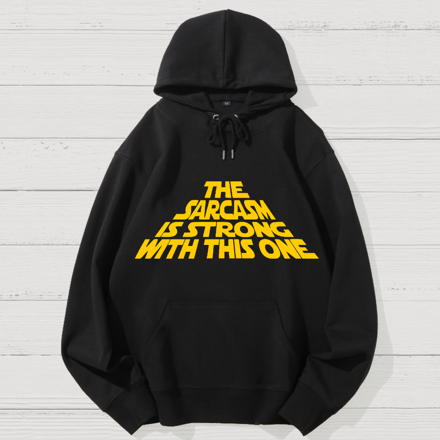 The Sarcasm Is Strong With This One Geek Cotton Hoodie