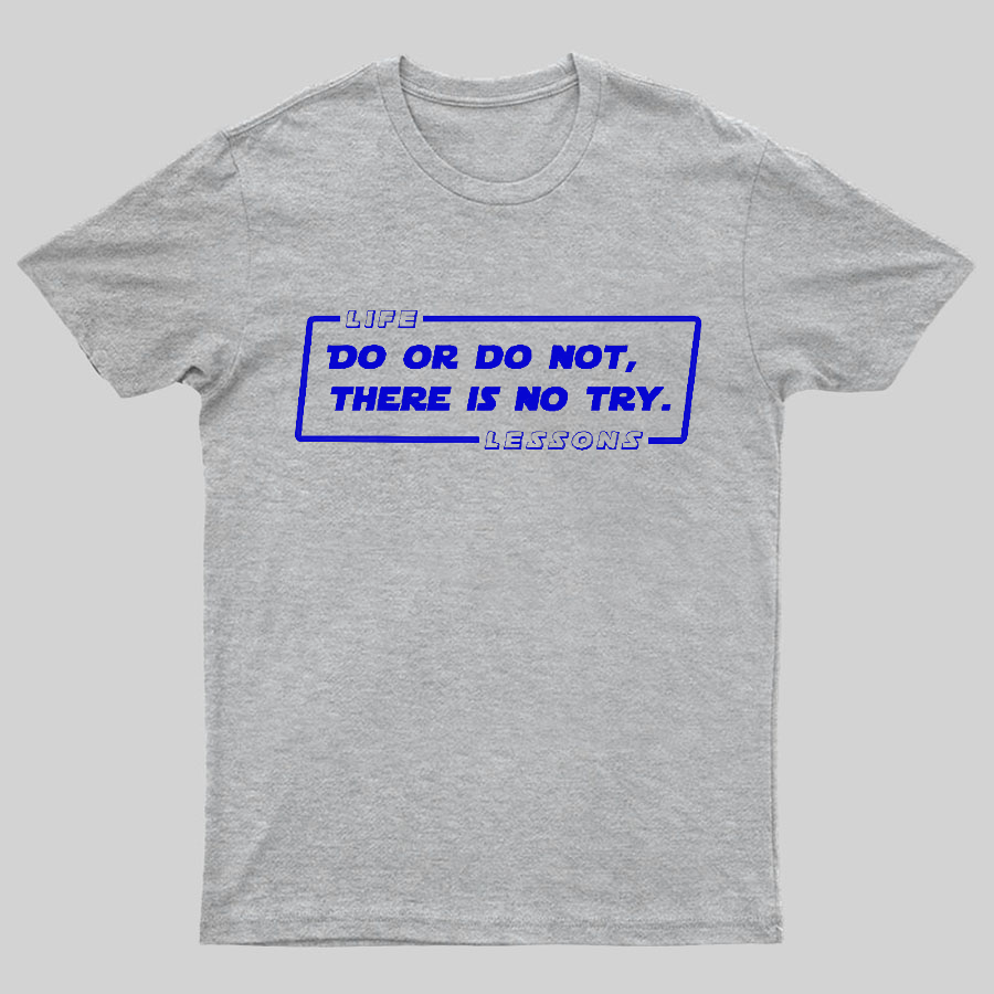 Do Or Do Not. There Is No Try Geeky T-Shirt