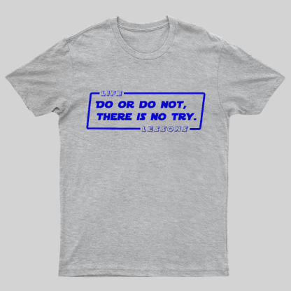 Do Or Do Not. There Is No Try Geeky T-Shirt