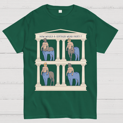 How Would a Centaur Wear Pants Funny Geek T-Shirt