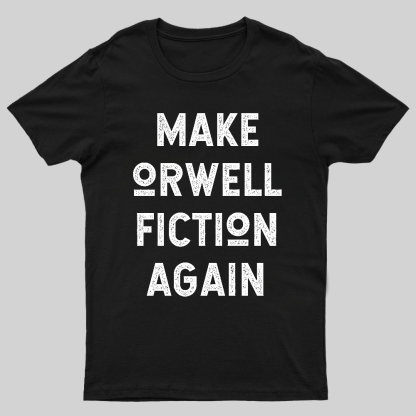 Make Orwell fiction again Geeky T-Shirt