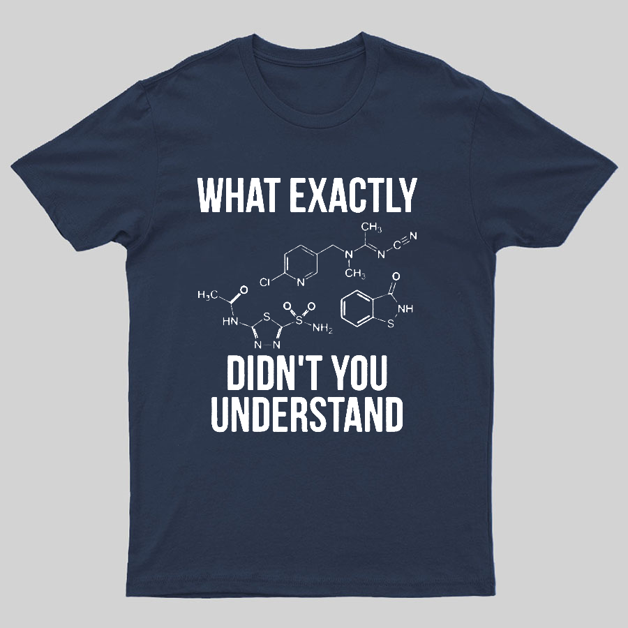 What Exactly Didn't You Understand Geeky T-Shirt