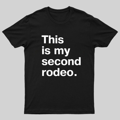 This is my second rodeo Geeky T-Shirt