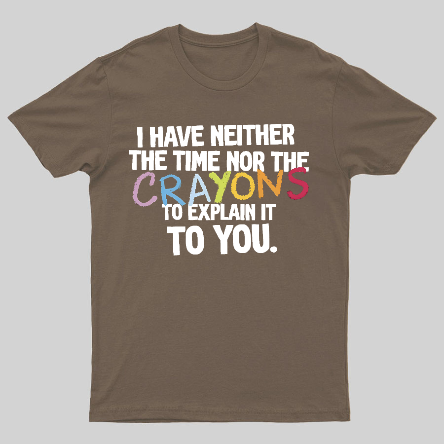 NEITHER THE TIME, NOR THE CRAYONS Geeky T-Shirt