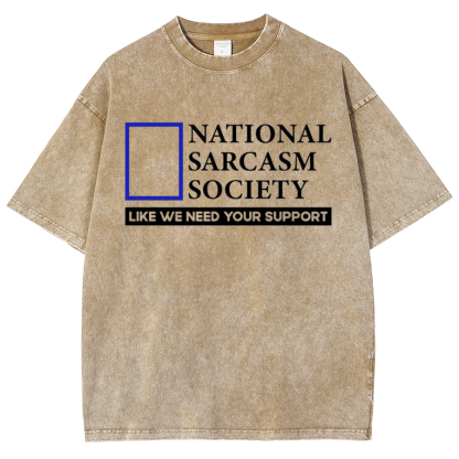 National Sarcasm Society Like We Need Your Support Vintage Distressed T-shirt
