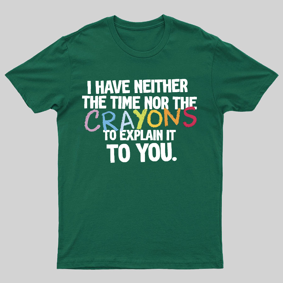 NEITHER THE TIME, NOR THE CRAYONS Geeky T-Shirt