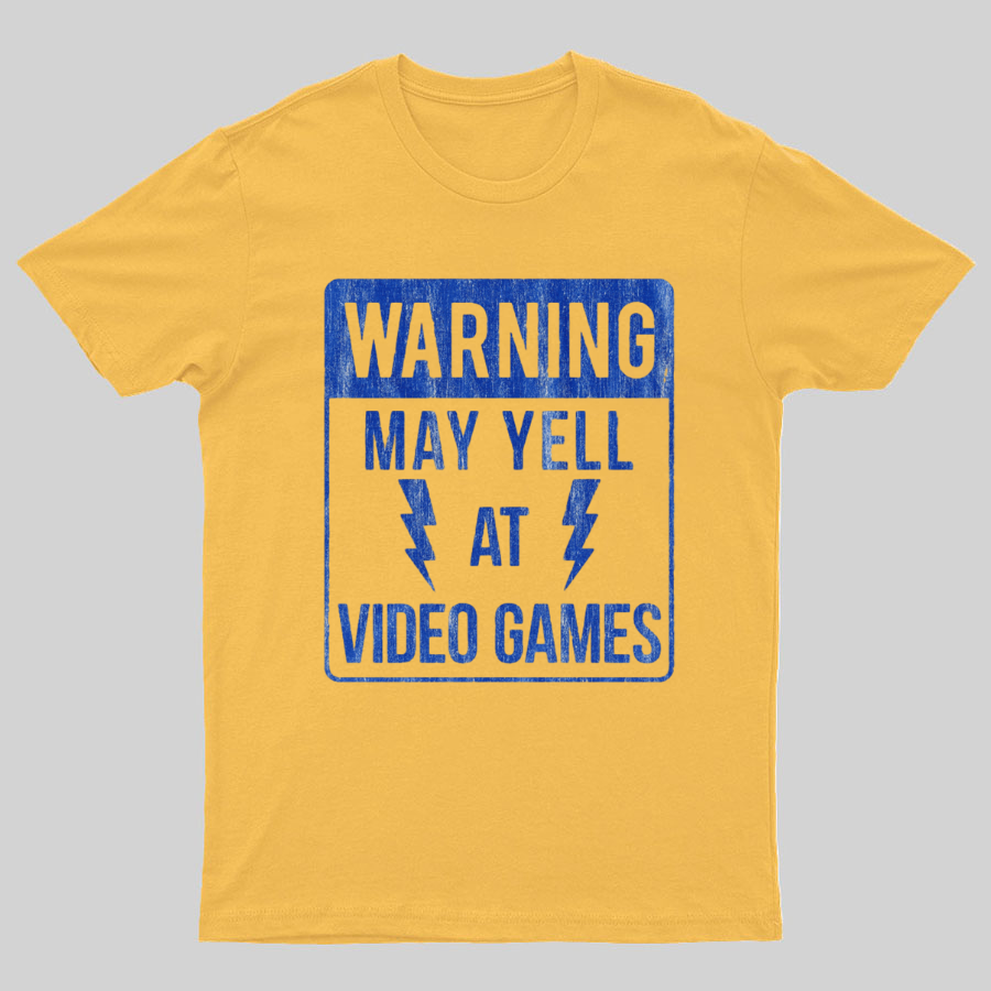 Warning May Yell At Video Games Geeky T-Shirt
