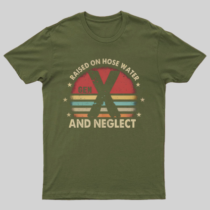 Retro Generation X - Gen X Raised On Hose Water And Neglect Geeky T-Shirt