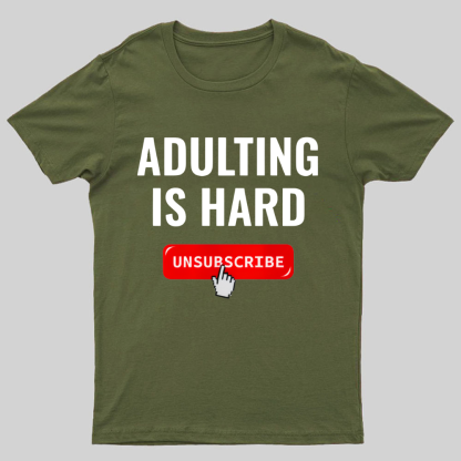 Aduting Is Hard Unsubscribe Geeky T-Shirt