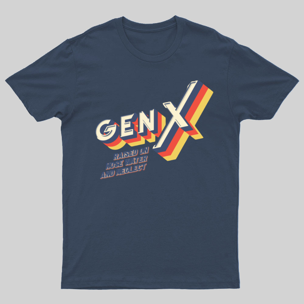 GEN X Raised On Hose Water And Neglect Nerdy T-Shirt
