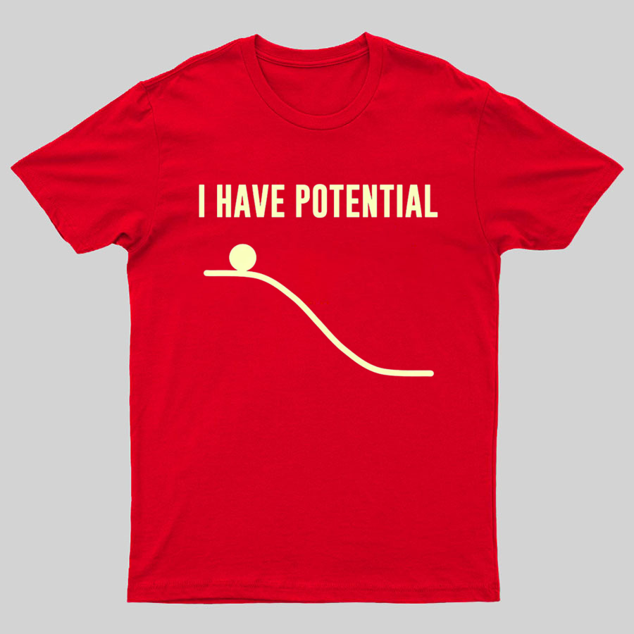 I Have Potential Energy Science Geek T-Shirt