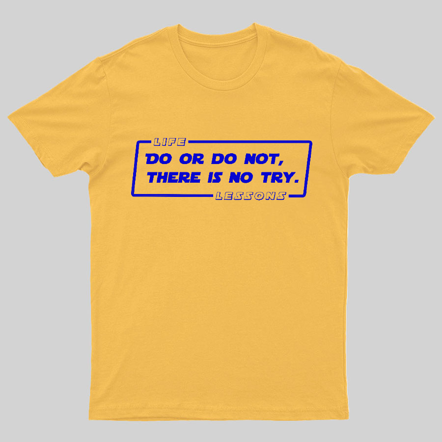 Do Or Do Not. There Is No Try Geeky T-Shirt