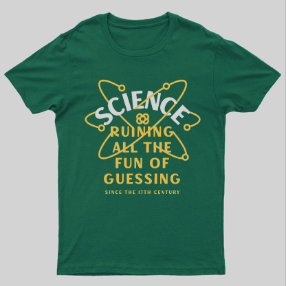 Science Ruining All The Fun Of Guessing Geeky T-Shirt