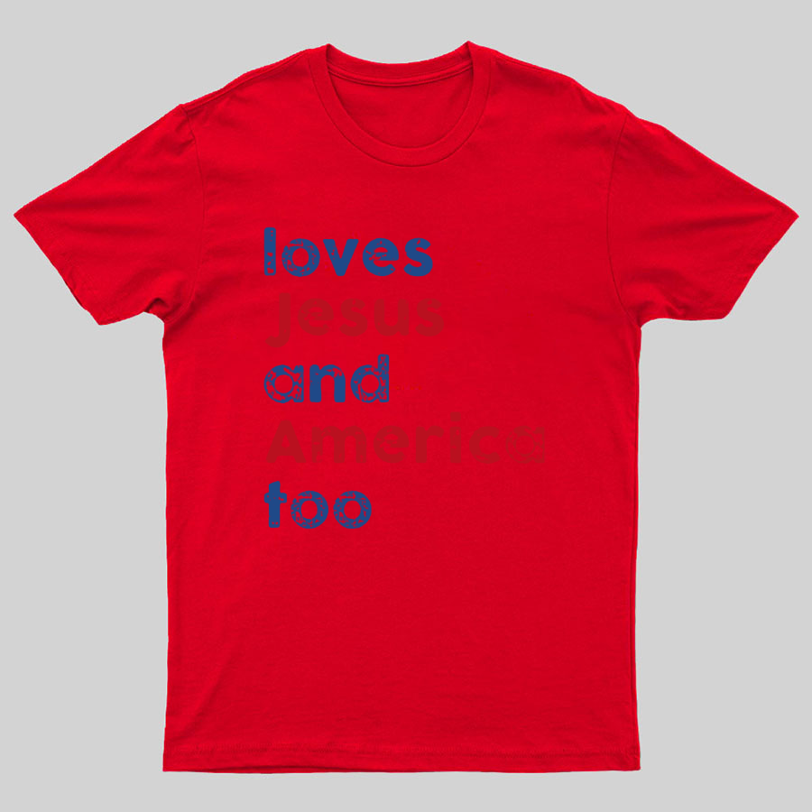 Loves Jesus And America Too Unisex Song Inspired Patriotic Graphic Geeky T-Shirt
