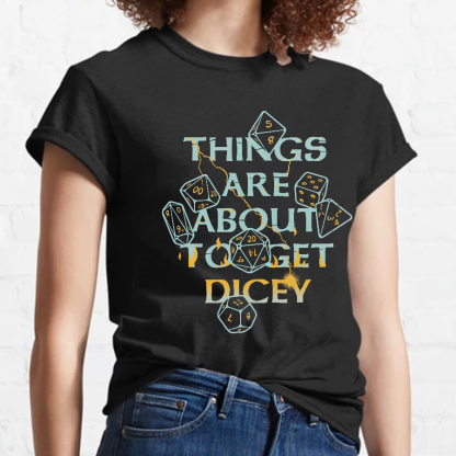 Things Are About To Get Dicey Geeky T-Shirt