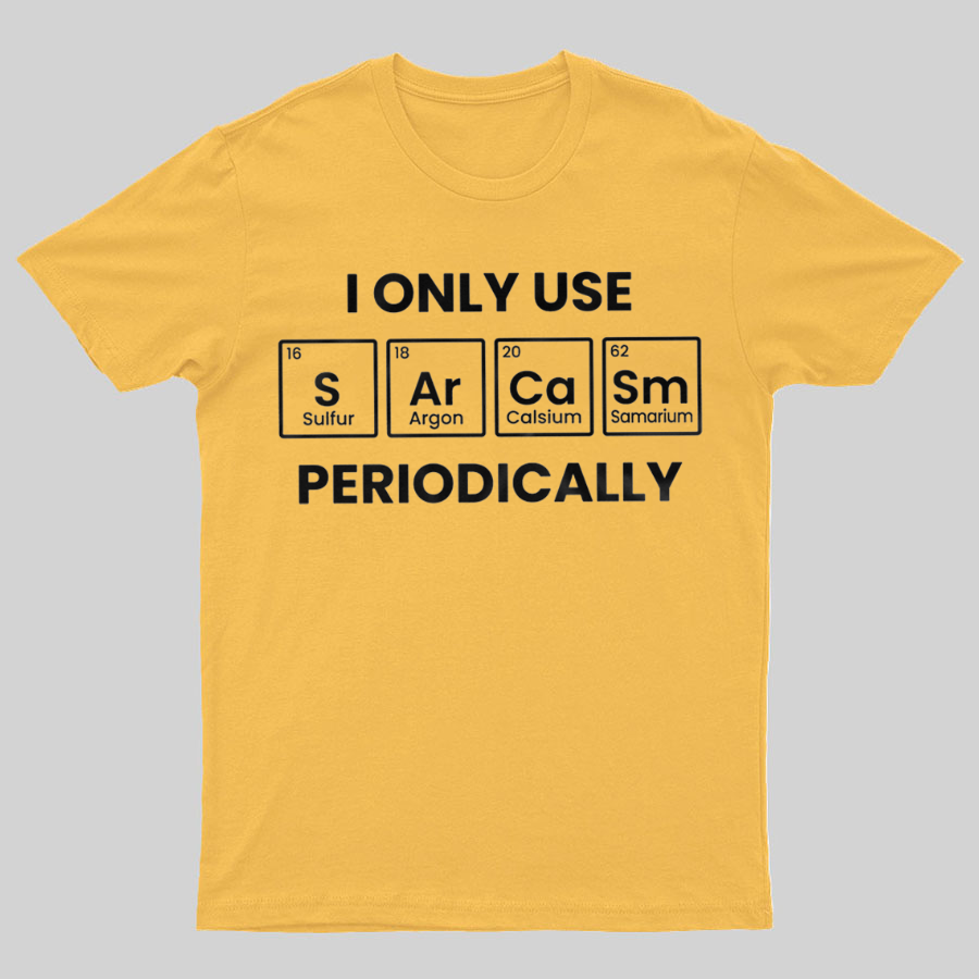 Chemistry Periodic Table Sarcasm Funny Tee