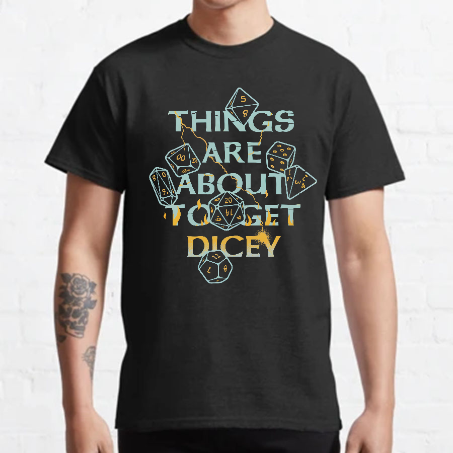 Things Are About To Get Dicey Geeky T-Shirt