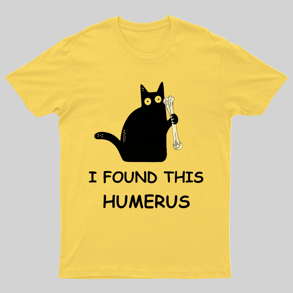 I Found This Humerus Nerdy T-Shirt