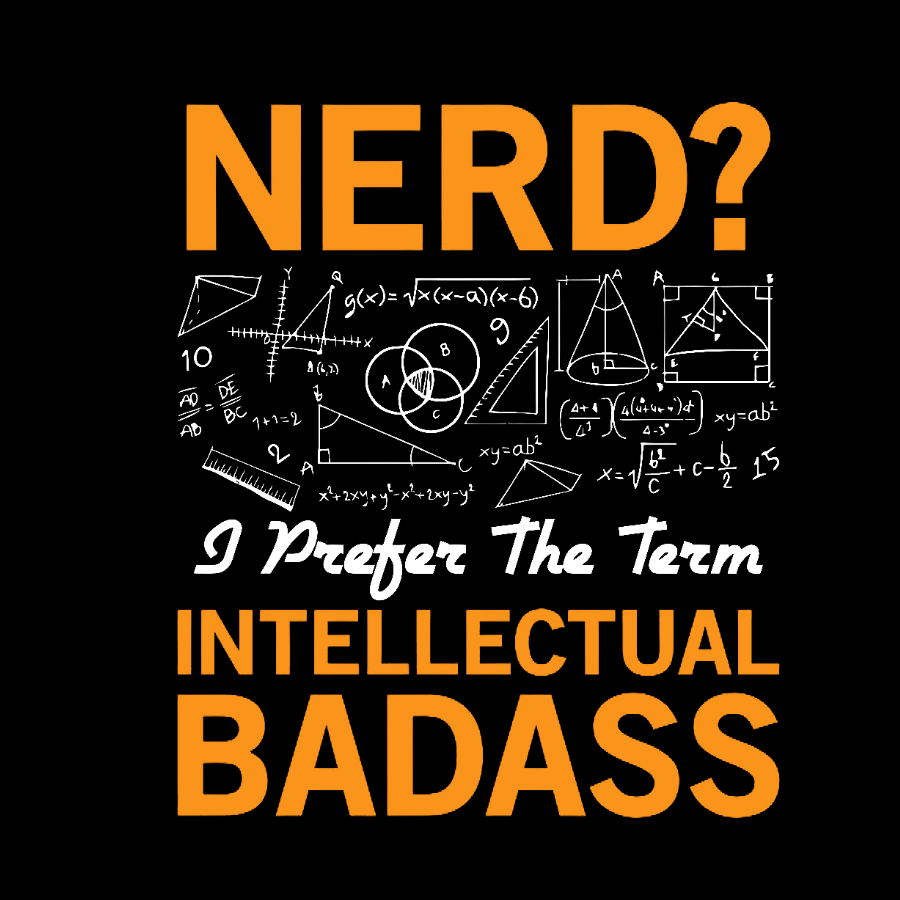 Nerd... I Prefer The Term Intellectual Badass Geeky T-Shirt