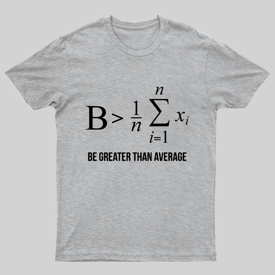 Math Gifts Be Greater Than Average Geeky T-Shirt