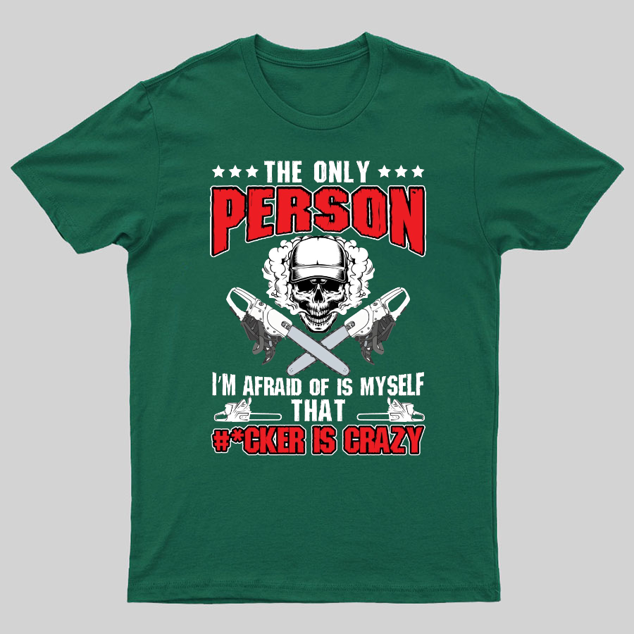 The Only Person I m Afraid Of Is Myself on Geeky T-Shirt