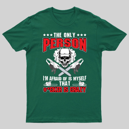 The Only Person I m Afraid Of Is Myself on Geeky T-Shirt