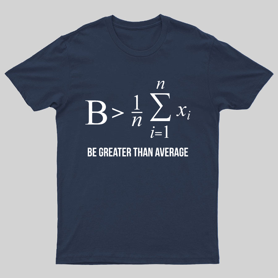 Math Gifts Be Greater Than Average Geeky T-Shirt