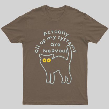 Actually All Of My Systems Are Nervous Animal T-Shirt