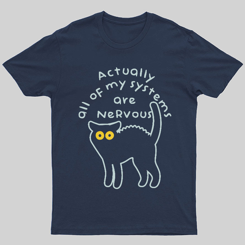 Actually All Of My Systems Are Nervous Animal T-Shirt
