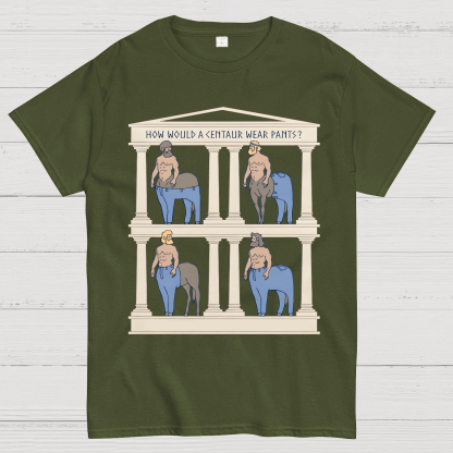 How Would a Centaur Wear Pants Funny Geek T-Shirt