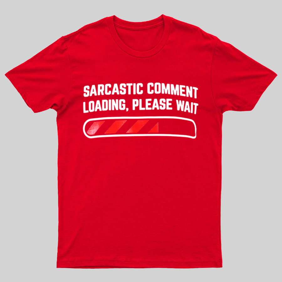 Sarcastic Comment Loading Please Wait Fun Sarcastic Humor Unisex T-Shirt