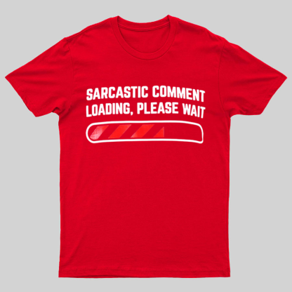 Sarcastic Comment Loading Please Wait Fun Sarcastic Humor Unisex T-Shirt
