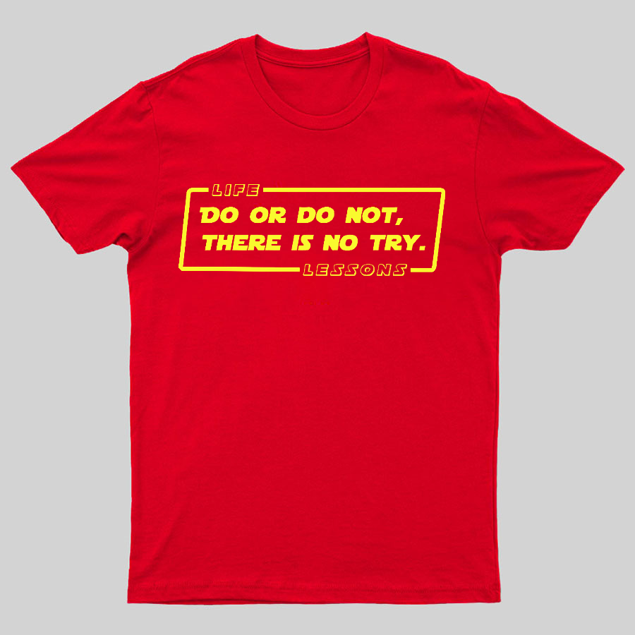 Do Or Do Not. There Is No Try Geeky T-Shirt