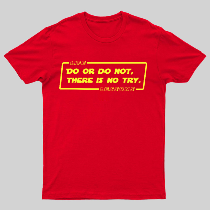 Do Or Do Not. There Is No Try Geeky T-Shirt