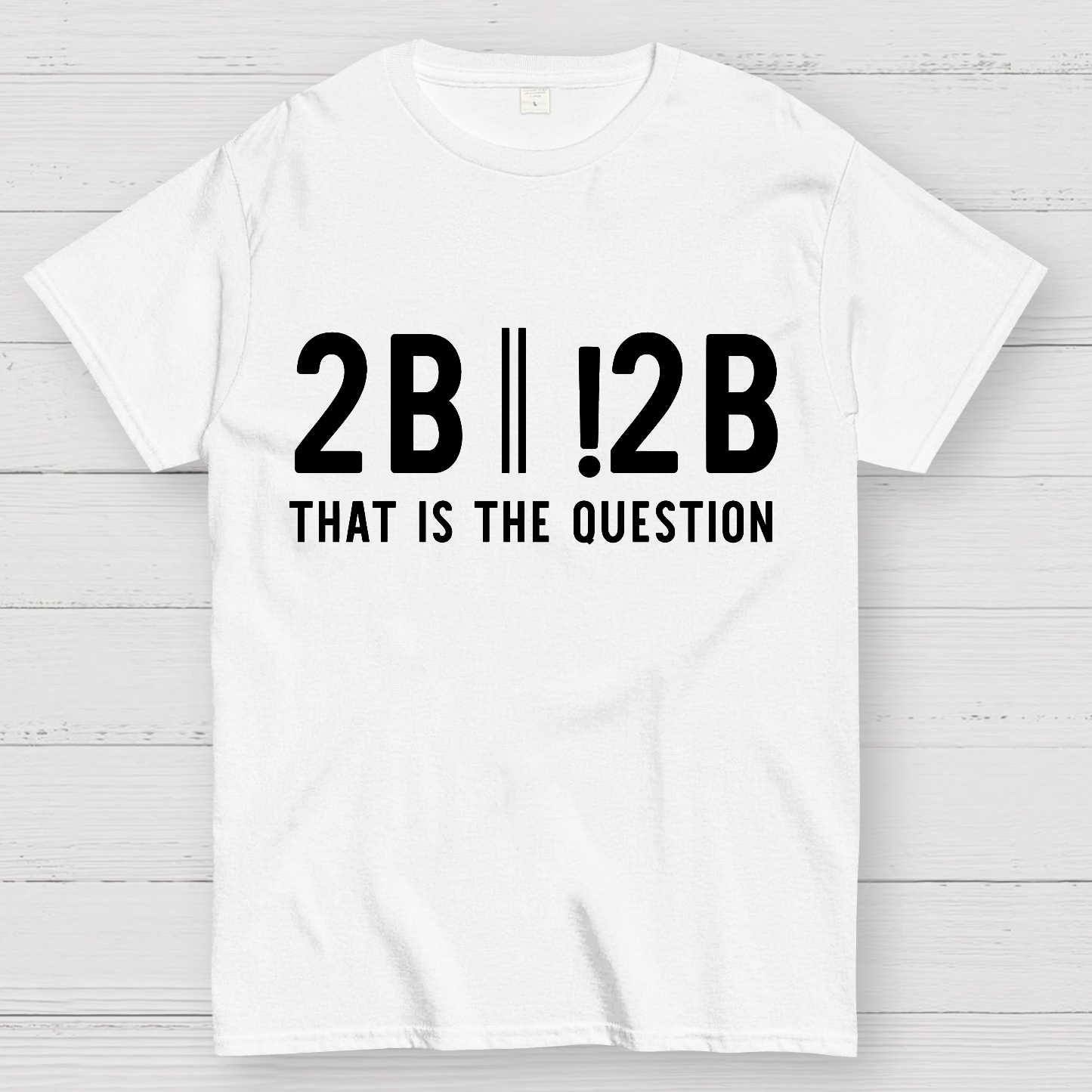 2b Or Not 2b That Is The Question Geek T-Shirt