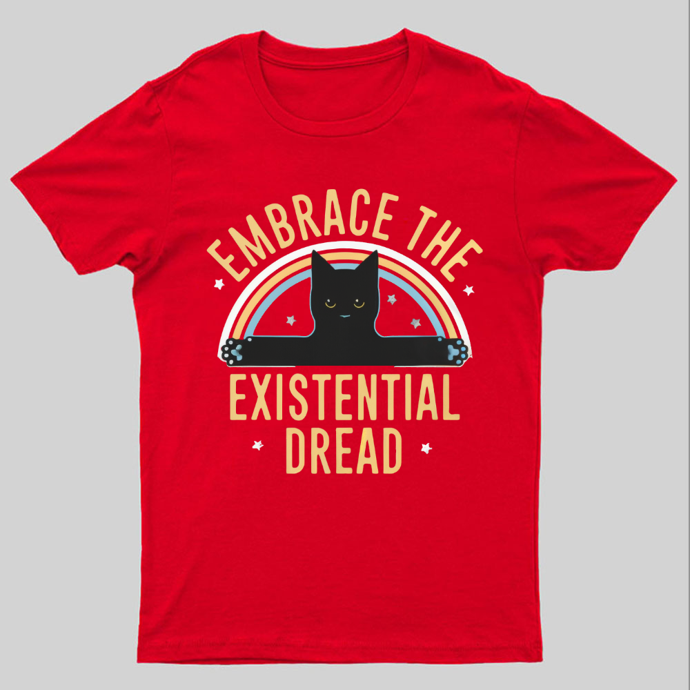 Embrace The Existential Dread Geeky T-Shirt