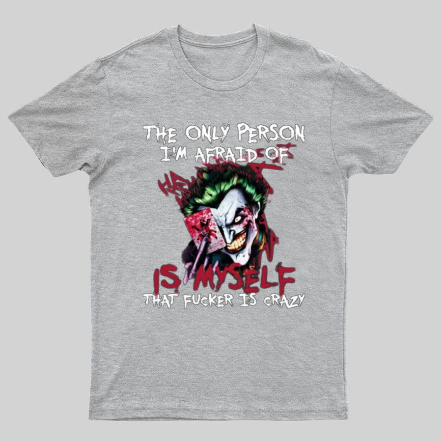 The Only Person I‘m Afraid Of Is Myself Crazy Geeky T-Shirt