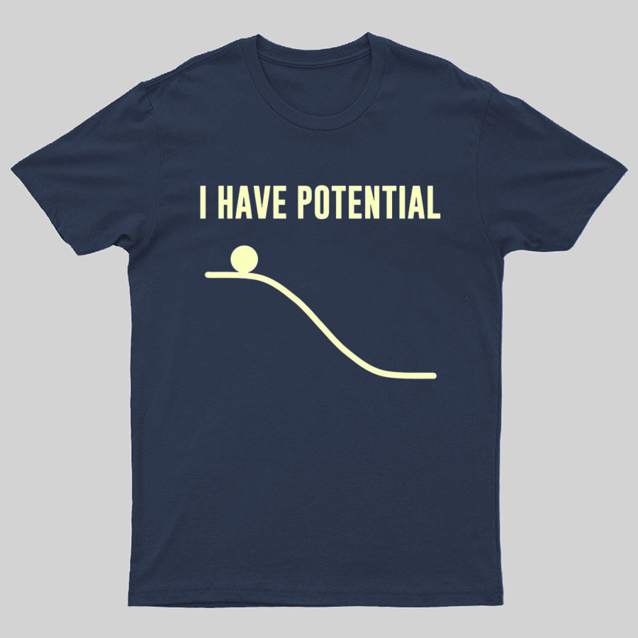 I Have Potential Energy Science Geek T-Shirt