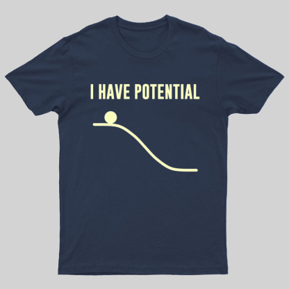 I Have Potential Energy Science Geek T-Shirt